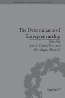 The determinants of entrepreneurship : leadership, culture, institutions / edited by Jose L. Garcia-Ruiz and Pier Angelo Toninelli.