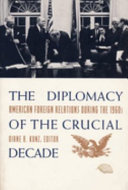 The diplomacy of the crucial decade : American foreign relations during the 1960s / Diane B. Kunz, editor.
