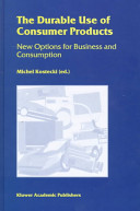 The durable use of consumer products : new options for business and consumption / edited by Michel Kostecki.