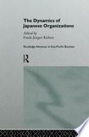 The dynamics of Japanese organizations / edited by Frank-Jürgen Richter.