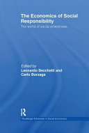 The economics of social responsibility : the world of social enterprises / edited by Leonardo Becchetti and Carlo Borzaga.