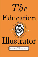The education of an illustrator / edited by Steven Heller and Marshall Arisman.