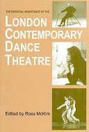 The essential inheritance of the London Contemporary Dance Theatre / edited by Ross McKim.