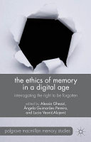 The ethics of memory in a digital age : interrogating the right to be forgotten / edited by Alessia Ghezzi, Angela Guimaraes Pereira and Lucia Vesnic-Alujevic.