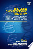 The euro and economic stability focus on Central, Eastern and Southeastern Europe / edited by Ewald Nowotny, Peter Mooslechner and Doris Ritzberger-Grünwald.
