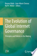 The evolution of global Internet governance principles and policies in the making / Roxana Radu, Jean-Marie Chenou, Rolf H. Weber, editors.