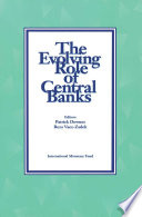 The evolving role of central banks : papers presented at the fifth seminar on central banking, Washington, D.C., November 5-15, 1990 / editors, Patrick Downes, Reza Vaez-Zadeh.