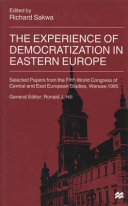 The experience of democratization in Eastern Europe : selected papers from the Fifth World Congress of Central and East European Studies, 1995 / edited by Richard Sakwa.