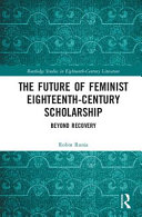 The future of feminist eighteenth-century scholarship : beyond recovery / edited by Robin Runia.