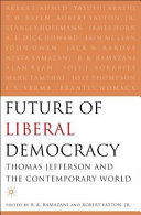 The future of liberal democracy : Thomas Jefferson and the contemporary world / edited by Robert Fatton, Jr. and R.K. Ramanzi.