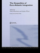 The geopolitics of Euro-Atlantic integration / edited by Hans Mouritzen and Anders Wivel.