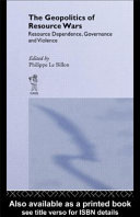 The geopolitics of resource wars : resource dependence, governance and violence / edited by Philippe Le Billon.