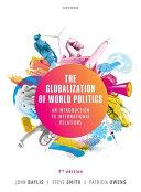 The globalization of world politics : an introduction to international relations / John Baylis, Steven Smith, Patricia Owens.