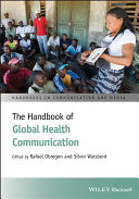 The handbook of global health communication / edited by Rafael Obregon and Silvio Waisbord.
