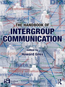 The handbook of intergroup communication edited by Howard Giles ; international advisory board, Cynthia Gallois [and others].