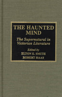 The haunted mind : the supernatural in Victorian literature / edited by Elton E. Smith and Robert Haas.
