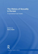 The history of sexuality in Europe : a sourcebook and reader / edited by Anna Clark.