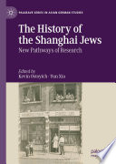 The history of the Shanghai Jews new pathways of research / edited by Kevin Ostoyich, Yun Xia.
