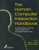 The human-computer interaction handbook : fundamentals, evolving technologies, and emerging applications / Julie A. Jacko, Andrew Sears, editors.
