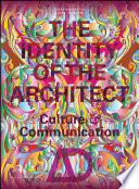 The identity of the architect : culture & communication / guest-edited by Laura Iloniemi.