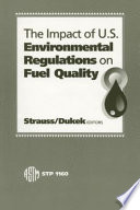 The impact of U.S. environmental regulations on fuel quality Kurt H. Strauss and William G. Dukek, editors.