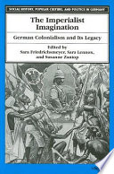 The imperialist imagination : German colonialism and its legacy / edited by Sara Friedrichsmeyer, Sara Lennox, and Susanne Zantop.