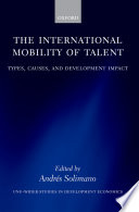 The international mobility of talent : types, causes, and development impact / edited by Andres Solimano.