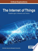 The internet of things : breakthroughs in research and practice / Information Resources Management Association, editor.