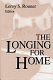 The longing for home / edited by Leroy S. Rouner.