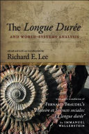 The longue duree and World-Systems analysis / edited and with an introduction by Richard E. Lee ; with a new translation of Fernand Braudel's "Histoire et Sciences sociales: La Longue duree" by Immanuel Wallerstein.