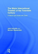 The major international treaties of the twentieth century : a history and guide with texts, edited by John Grenville and Bernard Wasserstein.