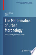 The mathematics of urban morphology Luca D'Acci, editor.