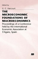 The microeconomic foundations of macroeconomics : proceedings of a conference held by the International Economic Association at S'Agaro, Spain / edited by G.C. Harcourt.