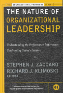 The nature of organizational leadership : understanding the performance imperatives confronting today's leaders / Stephen J. Zaccaro, Richard J. Klimoski, editors ; foreword by Neal Schmitt.