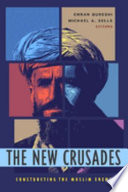 The new crusades : constructing the Muslim enemy / edited by Emran Qureshi and Michael A. Sells.