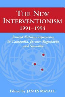 The new interventionism, 1991-1994 : United Nations experience in Cambodia, former Yugoslavia and Somalia / edited by James Mayall.