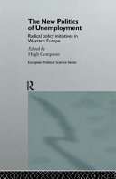 The new politics of unemployment : radical policy initiatives in Western Europe / edited by Hugh Compston.