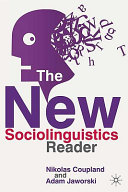 The new sociolinguistics reader / edited by Nikolas Coupland and Adam Jaworski.