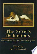 The novel's seductions : Staël's Corinne in critical inquiry / edited by Karyna Szmurlo.
