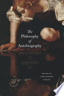 The philosophy of autobiography / edited by Christopher Cowley.