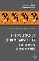The politics of extreme austerity : Greece in the eurozone crisis / edited by Georgios Karyotis and Roman Gerodimos.