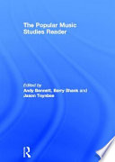 The popular music studies reader / edited by Andy Bennett, Barry Shank, and Jason Toynbee.