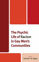 The psychic life of racism in gay men's communities / edited by Damien W. Riggs.