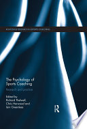 The psychology of sports coaching research and practice / edited by Richard Thelwell, Chris Harwood, Iain Greenlees.