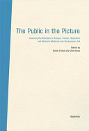 The public in the picture : involving the beholder in Antique, Islamic, Byzantine and Western Medieval and Renaissance art / edited by Beate Fricke, Urte Krass.