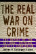 The real war on crime : the report of the National Criminal Justice Commission / Steven R. Donziger, editor.