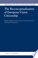 The reconceptualization of European Union citizenship edited by Elspeth Guild, Cristina Gortázar Rotaeche and Dora Kostakopoulou.