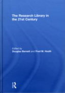 The research library in the 21st century / edited by Douglas Barnett and Fred M. Heath.