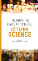 The rightful place of science : citizen science / edited by Darlene Cavalier & Eric B. Kennedy ; contributors, Lily Bui [and 8 others].