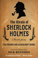 The rivals of Sherlock Holmes : stories from the golden age of gaslight crime / edited by Nick Rennison.